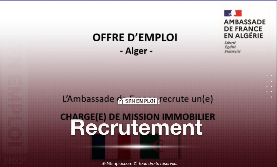 L’Ambassade de France en Algérie recrute - SFN Emploi