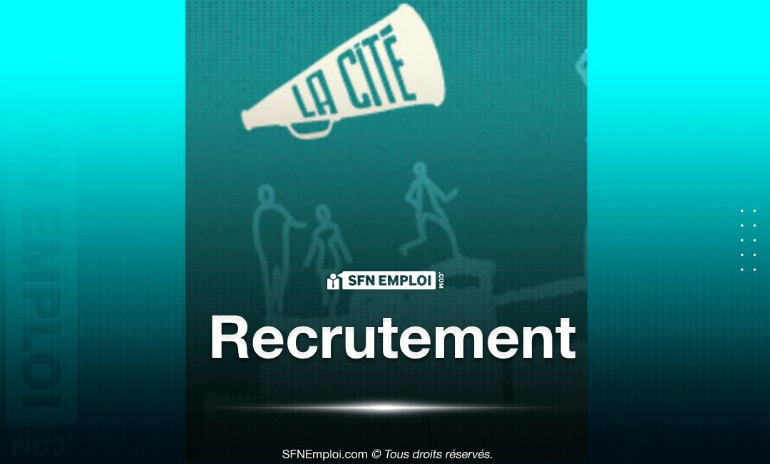 Le Théâtre La Cité recrute - SFN Emploi